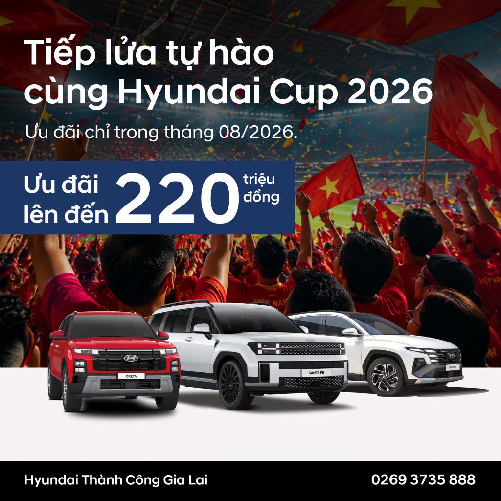 Hyundai Gia Lai Ưu Đãi Đến 220 Triệu Đồng Mừng ASEAN Hyundai Cup™ 2026